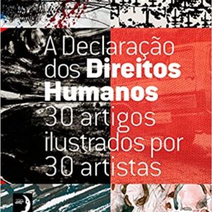 A Declaração dos Direitos Humanos: 30 Artigos Ilustrados por 30 Artistas  Capa comum – 28 novembro 2014