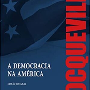 A Democracia na América – Edição Integral  Capa comum – Edição especial, 18 outubro 2019