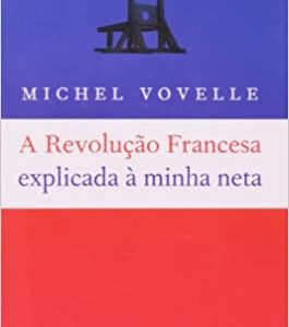 A Revolução Francesa explicada à minha neta  Capa comum – 11 setembro 2007