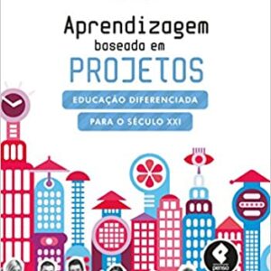 Aprendizagem Baseada em Projetos: Educação Diferenciada para o Século XXI  Capa comum – 22 agosto 2014