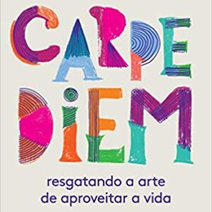 Carpe diem: Resgatando a arte de aproveitar a vida  Capa comum – 4 outubro 2018