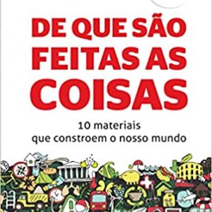 De que São Feitas as Coisas: 10 Materiais que Constroem o Nosso Mundo  Capa comum – 1 outubro 2015