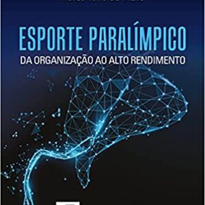 ESPORTE PARALÍMPICO: DA ORGANIZAÇÃO AO ALTO RENDIMENTO  Capa dura – 1 setembro 2021