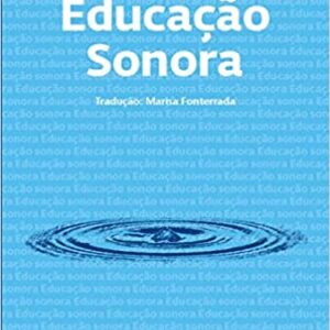 Educação sonora: 100 exercícios de escuta e criação de sons  Capa comum – 22 março 2011