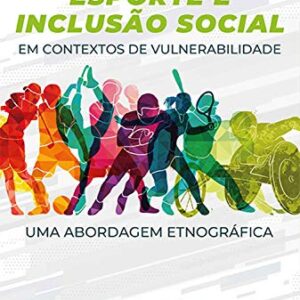 Esporte e Inclusão Social em contextos de vulnerabilidade: uma abordagem etnográfica eBook Kindle