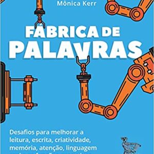 Fábrica de palavras: Desafios para melhorar a leitura, escrita, criatividade, memória, atenção, linguagem oral e as funções executivas  Folha solta – 7 janeiro 2020 Edição Português  por Mônica Kerr (Autor)