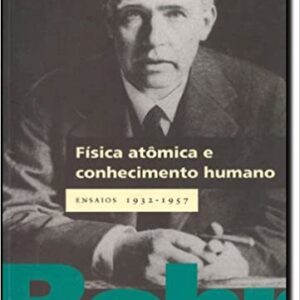 Fisica Atomica E Conhecimento Humano  Capa comum – 5 fevereiro 2007 Edição Português  por Niels Bohr (Autor)