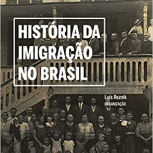 História Da Imigração No Brasil  Capa comum – 7 dezembro 2020 Edição Português  por Luis Reznik (Autor)