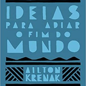 Ideias para adiar o fim do mundo (Nova edição)  Capa comum – Edição padrão, 24 julho 2020 Edição Português  por Ailton Krenak  (Autor), Alceu Chiesorin Nunes (Arte de Capa)