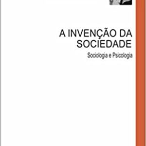 Invenção da sociedade: Sociologia e psicologia  Capa comum – 1 janeiro 2011 Edição Português  por Serge Moscovici (Autor)