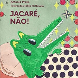 Jacaré, não!  Capa comum – Edição padrão, 1 outubro 2016 Edição Português  por Antonio Prata  (Autor), Talita Hoffmann