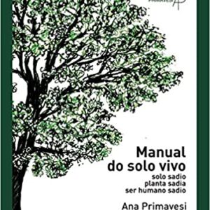 Manual do Solo Vivo: Solo Sadio, Planta Sadia, ser Humano Sadio  Capa comum – 31 dezembro 2016 Edição Português  por Ana Primavesi  (Autor)