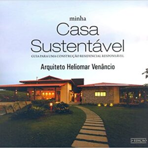 Minha Casa Sustentável. Guia Para uma Construção Residencial Responsável  Capa comum – 1 janeiro 2010 Edição Português  por Heliomar Venâncio (Autor