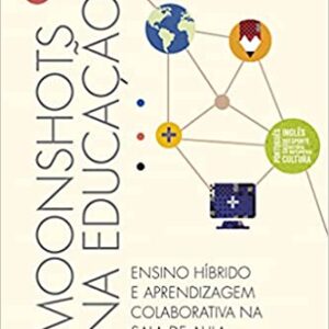 Moonshots na educação: Ensino híbrido e aprendizagem colaborativa na sala de aula  Capa comum – 1 abril 2019 Edição Português  por Esther Wojciki (Autor)