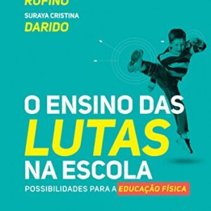 O Ensino das Lutas na Escola: Possibilidades para a Educação Física eBook Kindle por Luiz Gustavo Bonatto Rufino (Autor), Suraya Cristina Darido (Autor)  Formato: eBook Kindle