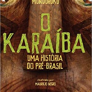 O Karaíba: Uma História do pré-Brasil  Capa comum – 1 junho 2018 Edição Português  por Daniel Munduruku (Autor)