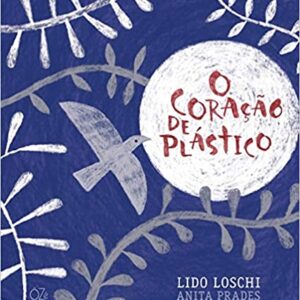 O coração de plástico  Capa comum – 7 dezembro 2020 por Lido Loschi (Autor), Anita Prades (Ilustrador)