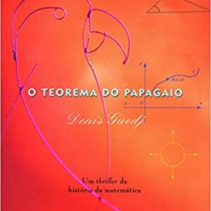 O teorema do papagaio  Capa comum – 30 novembro 1999 Edição Português  por Denis Guedj (Autor), Eduardo Brandão (Tradutor)