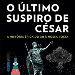 O último suspiro de César: A história épica do ar à nossa volta  Capa comum – 8 agosto 2019 Edição Português  por Sean Kean (Autor), Maria Luiza X. de A. Borges (Tradutor)