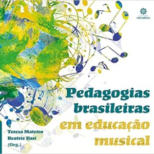 Pedagogias brasileiras em educação musical  Capa comum – 1 maio 2016 Edição Português  por Teresa Mateiro (Compilador), Beatriz Ilari (Compilador)