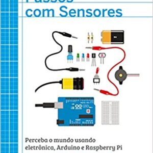 Primeiros Passos com Sensores: Perceba o Mundo Usando Eletrônica, Arduino e Raspberry Pi  Capa comum – 2 outubro 2014