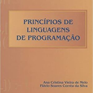 Princípios de Linguagens de Programação  Capa comum – 1 janeiro 2003 Edição Português  por Ana Cristina Vieira de Melo (Autor), Flávio Soares Corrêa da Silva (Autor)