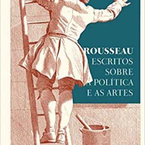 Rousseau – Escritos sobre a política e as artes: textos essenciais  Capa dura – 9 março 2020