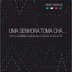 Uma senhora toma chá…: Como a estatística revolucionou a ciência no século XX  Capa comum – 13 janeiro 2009 Edição Português  por David Salsburg  (Autor)