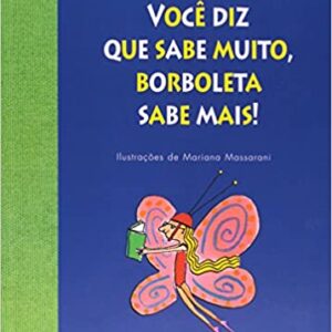 Você Diz que Sabe Muito, Borboleta Sabe Mais!  Capa comum – 1 janeiro 2007