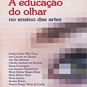 A EDUCAÇÃO DO OLHAR: NO ENSINO DAS ARTES  Capa comum – 1 janeiro 2012