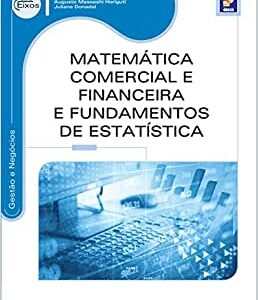 Matemática comercial e financeira e fundamentos de estatística  Capa comum – 12 dezembro 2012 Edição Português  por Augusto Massashi Horiguti e Juliane Donadel (Autor)