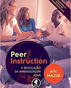 Peer Instruction: A Revolução da Aprendizagem Ativa  Capa comum – 23 julho 2015 Edição Português  por Eric Mazur  (Autor), Anatólio Laschuk (Tradutor)